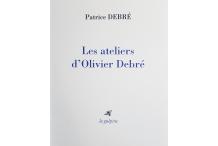 <strong>Patrice DEBRE</strong>, <em>Les ateliers d'Olivier Debré</em>