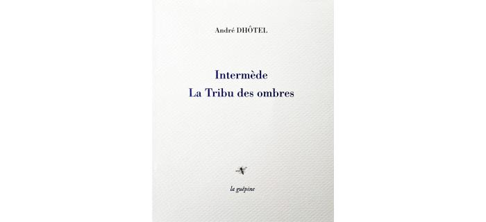 <p><strong>André Dhôtel,</strong> Intermède, La tribu des ombres</p>