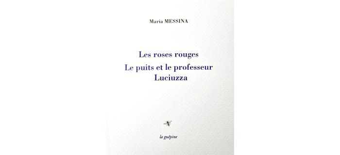 <p><strong>Maria MESSINA,</strong> Les roses rouges, Le puits et le professeur, Luciuzza</p>